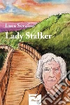 Lady Stalker. E-book. Formato EPUB ebook di Luca Serafini