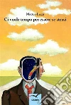 Ci vuole tempo per essere se stessi. E-book. Formato EPUB ebook di Matteo Lezzi