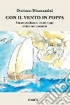 Con il vento in poppa: Come realizzare i tuoi sogni chiusi nel cassetto. E-book. Formato Mobipocket ebook di Doriano Diamantini