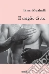 Il meglio di me. E-book. Formato EPUB ebook di Bruna Martinelli