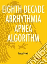 Extracts From: Eighth Decade Arrhythmia Apnea Algorithm. E-book. Formato EPUB ebook