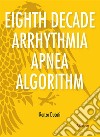 Extracts From: Eighth Decade Arrhythmia Apnea Algorithm. E-book. Formato EPUB ebook