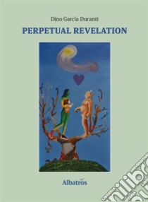 Extracts From: Perpetual Revelation. E-book. Formato EPUB ebook di Dino Garcia Duranti