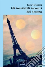 Gli inevitabili incontri del destino. E-book. Formato EPUB ebook