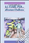 Le fiabe per... affrontare il bullismo: Un aiuto per grandi e piccini. E-book. Formato PDF ebook