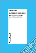 Il Project Financing. Vincoli e opportunità nel settore sanitario: Vincoli e opportunità nel settore sanitario. E-book. Formato PDF