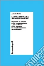 La straordinaria amministrazione. Elementi di criticità nella comunicazione e nel controllo delle imprese in amministrazione straordinaria. E-book. Formato PDF