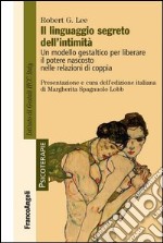 Il linguaggio segreto dell'intimità. Un modello gestaltico per liberare il potere nascosto nelle relazioni di coppia. E-book. Formato PDF ebook