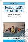 Dalla parte dei genitori. Strumenti per vivere bene il proprio ruolo educativo: Strumenti per vivere bene il proprio ruolo educativo. E-book. Formato PDF ebook