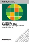 Il gruppo abc. Un metodo di autoaiuto per i familiari di malati Alzheimer: Un metodo di autoaiuto per i familiari di malati Alzheimer. E-book. Formato PDF ebook