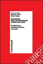 Economia dell'allevamento ovino da latte. Produzione, trasformazione, mercato: Produzione, trasformazione, mercato. E-book. Formato PDF