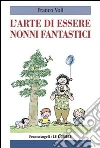 L' arte di essere nonni fantastici. E-book. Formato EPUB ebook