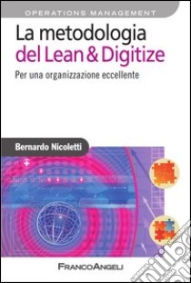 La metodologia del Lean & Digitize. Per una organizzazione eccellente: Per una organizzazione eccellente. E-book. Formato PDF ebook di Bernardo Nicoletti