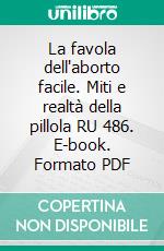 La favola dell'aborto facile. Miti e realtà della pillola RU 486. E-book. Formato PDF
