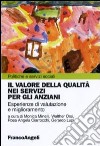 Il valore della qualità nei servizi per gli anziani. Esperienze di valutazione e miglioramento. E-book. Formato PDF ebook