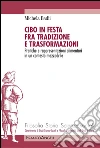 Cibo in festa fra tradizione e trasformazioni. Pratiche e rappresentazioni alimentari in un contesto mezzadrile: Pratiche e rappresentazioni alimentari in un contesto mezzadrile. E-book. Formato PDF ebook