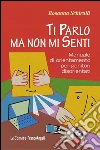Ti parlo ma non mi senti. Manuale di orientamento per genitori disorientati: Manuale di orientamento per genitori disorientati. E-book. Formato PDF ebook