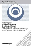 L'approccio capacitante. Come prendersi cura degli anziani fragili e delle persone malate di Alzheimer: Come prendersi cura degli anziani fragili e delle persone malate di Alzheimer. E-book. Formato PDF ebook