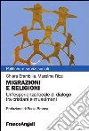 Migrazioni e religioni. Un'esperienza locale di dialogo tra cristiani e musulmani: Un'esperienza locale di dialogo tra cristiani e musulmani. E-book. Formato PDF ebook