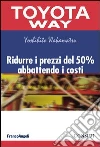 Ridurre i prezzi del 50% abbattendo i costi. E-book. Formato PDF ebook