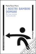I nostri bambini domani. Per una società multiculturale: Per una società multiculturale. E-book. Formato PDF