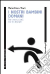 I nostri bambini domani. Per una società multiculturale: Per una società multiculturale. E-book. Formato PDF ebook