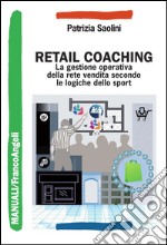 Retail Coaching: La gestione operativa della rete vendita nell'era della multicanalità. E-book. Formato PDF ebook