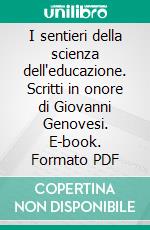 I sentieri della scienza dell'educazione. Scritti in onore di Giovanni Genovesi. E-book. Formato PDF