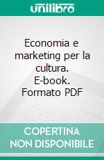 Economia e marketing per la cultura. E-book. Formato PDF ebook