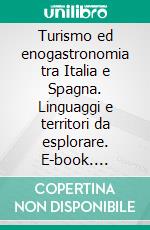 Turismo ed enogastronomia tra Italia e Spagna. Linguaggi e territori da esplorare. E-book. Formato PDF ebook