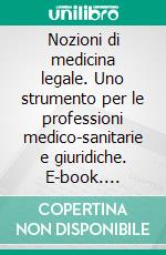Nozioni di medicina legale. Uno strumento per le professioni medico-sanitarie e giuridiche. E-book. Formato PDF