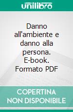 Danno all'ambiente e danno alla persona. E-book. Formato PDF ebook