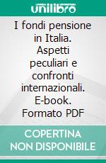 I fondi pensione in Italia. Aspetti peculiari e confronti internazionali. E-book. Formato PDF ebook