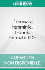 L' eroina al femminile. E-book. Formato PDF ebook