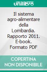 Il sistema agro-alimentare della Lombardia. Rapporto 2011. E-book. Formato PDF ebook