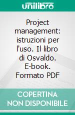 Project management: istruzioni per l'uso. Il libro di Osvaldo. E-book. Formato PDF ebook di Anna M. Felici