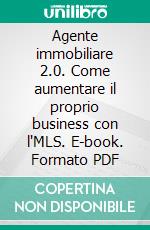 Agente immobiliare 2.0. Come aumentare il proprio business con l'MLS. E-book. Formato PDF ebook di Luca Gramaccioni