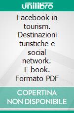 Facebook in tourism. Destinazioni turistiche e social network. E-book. Formato PDF ebook