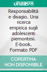 Responsabilità e disagio. Una ricerca empirica sugli adolescenti piemontesi. E-book. Formato PDF ebook di Roberto Trinchero