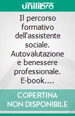 Il percorso formativo dell'assistente sociale. Autovalutazione e benessere professionale. E-book. Formato PDF