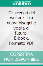 Gli scenari del welfare. Tra nuovi bisogni e voglia di futuro. E-book. Formato PDF ebook