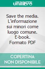 Save the media. L'informazione sui minori come luogo comune. E-book. Formato PDF ebook