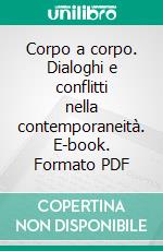 Corpo a corpo. Dialoghi e conflitti nella contemporaneità. E-book. Formato PDF ebook