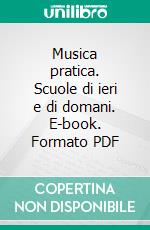 Musica pratica. Scuole di ieri e di domani. E-book. Formato PDF ebook