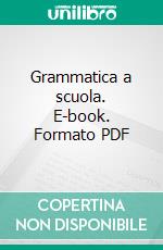 Grammatica a scuola. E-book. Formato PDF