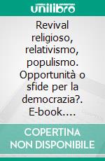Revival religioso, relativismo, populismo. Opportunità o sfide per la democrazia?. E-book. Formato PDF