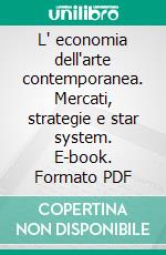 L' economia dell'arte contemporanea. Mercati, strategie e star system. E-book. Formato PDF ebook