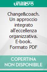 Change&coach. Un approccio integrato all'eccellenza organizzativa. E-book. Formato PDF ebook