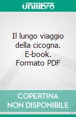 Il lungo viaggio della cicogna. E-book. Formato PDF ebook