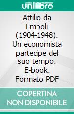 Attilio da Empoli (1904-1948). Un economista partecipe del suo tempo. E-book. Formato PDF ebook